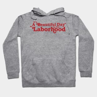 It's a Beautiful Day in the Laborhood Hoodie